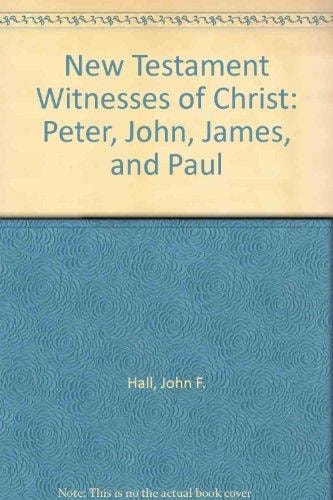 New Testament Witnesses of Christ Peter, John, James & Paul