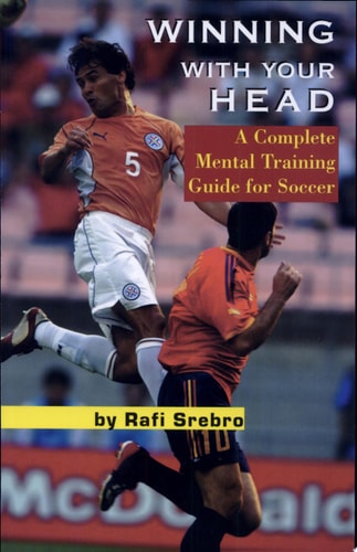Winning with Your Head A Complete Mental Training Guide for Soccer