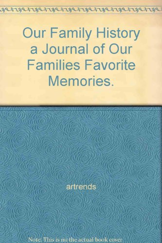 "Our Family History" a Journal of Our Families Favorite Memories.