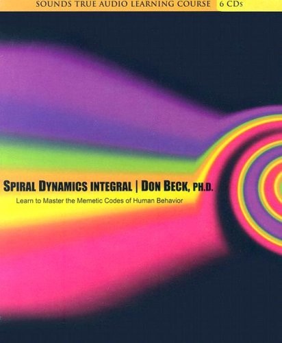 Spiral Dynamics Integral: Learn to Master the Memetic Codes of Human Behavior