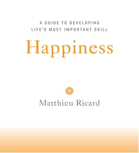 Happiness: A Guide to Developing Life's Most Important Skill