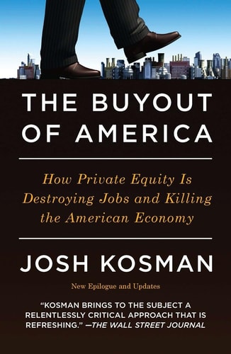 The Buyout of America How Private Equity Is Destroying Jobs and Killing the American Economy