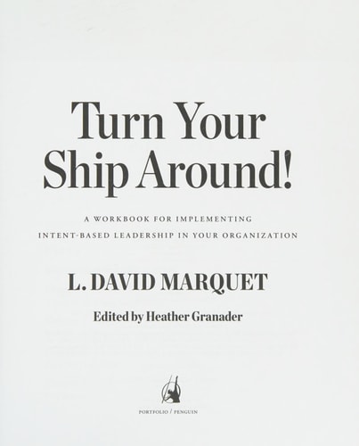 Turn Your Ship Around! A Workbook for Implementing Intent-Based Leadership in Your Organization