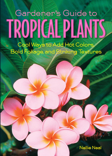Gardener's guide to tropical plants: cool ways to add hot colors, bold foliage, and striking textures