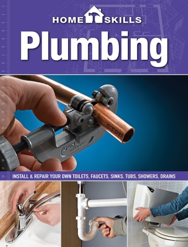 HomeSkills: Plumbing Install & Repair Your Own Toilets, Faucets, Sinks, Tubs, Showers, Drains