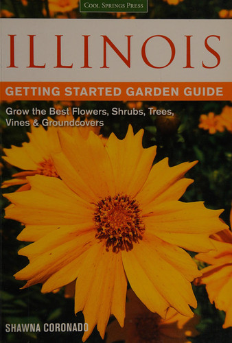 Illinois getting started garden guide: grow the best flowers, shrubs, trees, vines & groundcovers