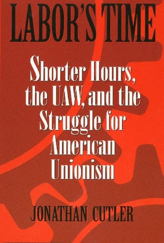 Labor's Time Shorter Hours, The Uaw, And The