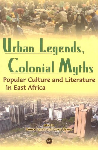 Urban Legends, Colonial Myths: Popular Culture and Literature in East Africa