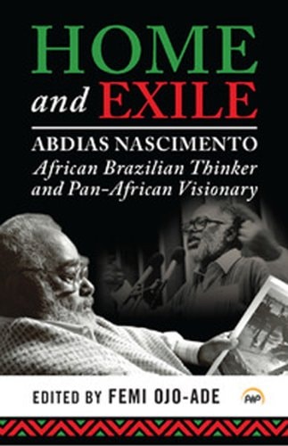Home and Exile Abdias Nascimento, African Brazilian Thinker and Pan-African Visionary