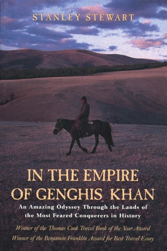 In the Empire of Genghis Khan An Amazing Odyssey Through The Lands Of The Most Feared Conquerors In History