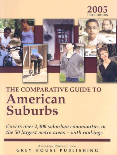 The Comparative Guide To American Suburbs 2005: Covers Over 2,400 Suburban Communities in the 50 Largest Metro Areas-With Rankings