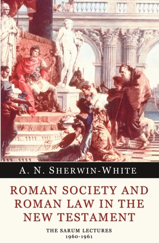 Roman Society and Roman Law in the New Testament The Sarum Lectures 1960-1961