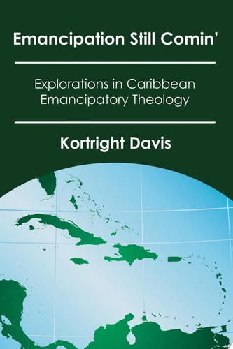Emancipation Still Comin' Explorations in Caribbean Emancipatory Theology
