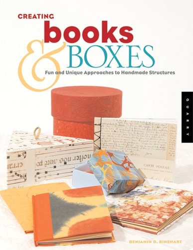 Creating Books & Boxes Fun and Unique Approaches to Handmade Structures