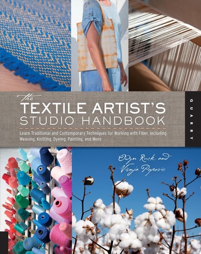 The Textile Artist's Studio Handbook Learn Traditional and Contemporary Techniques for Working with Fiber, Including Weaving, Knitting, Dyeing, Painting, and More