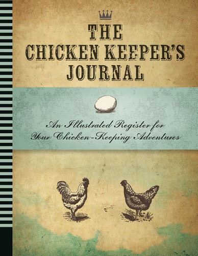 Chicken Keeper's Journal An Illustrated Register for Your Chicken Keeping Adventures