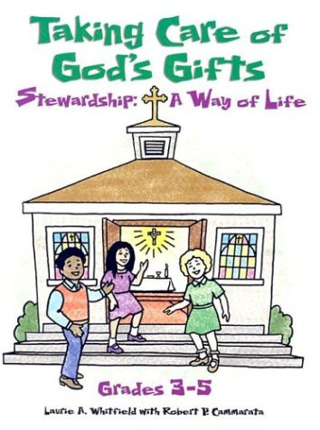 Taking Care of God's Gifts Stewardship A Way of Life Grades 3-5