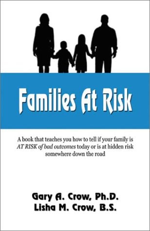 Families at Risk A Book That Teaches You How to Tell If Your Family Is at Risk of Bad Outcomes Today Or Is at Hidden Risk Somewhere Down-the-Road