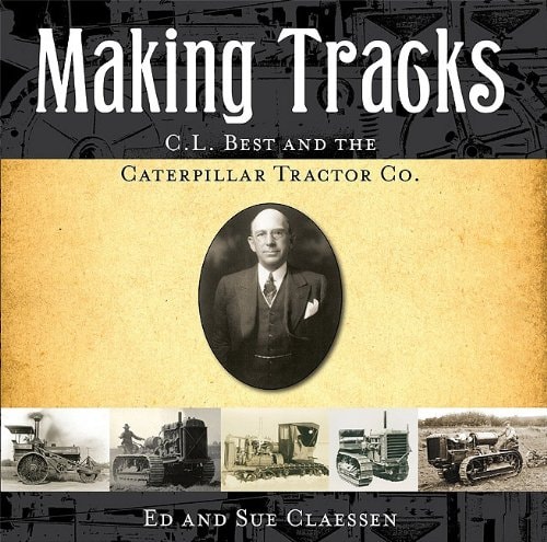 Making Tracks C.L. Best and the Caterpillar Tractor Co