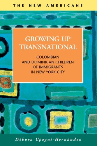 Growing Up Transnational Colombian and Dominican Children of Immigrants in New York City