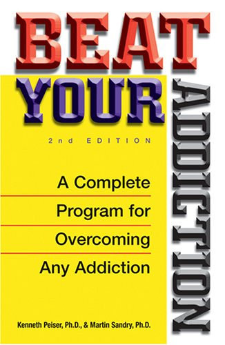 Beat Your Addiction A Complete Program for Overcoming Any Addiction