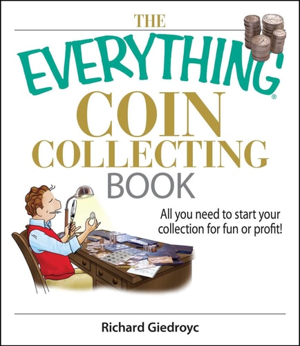 The Everything Coin Collecting Book All You Need to Start Your Collection And Trade for Profit