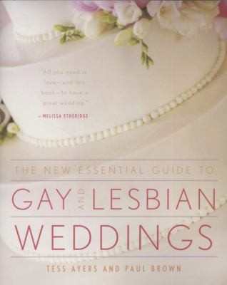The New Essential Guide to Gay Lesbian Weddings