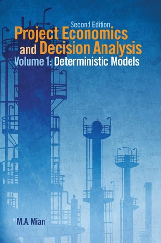 Project Economics and Decision Analysis: Determinisitic Models