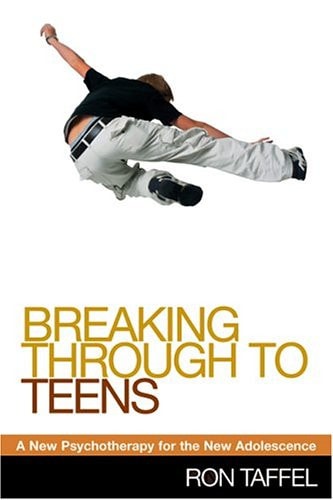Breaking Through to Teens: A New Psychotherapy for the New Adolescence
