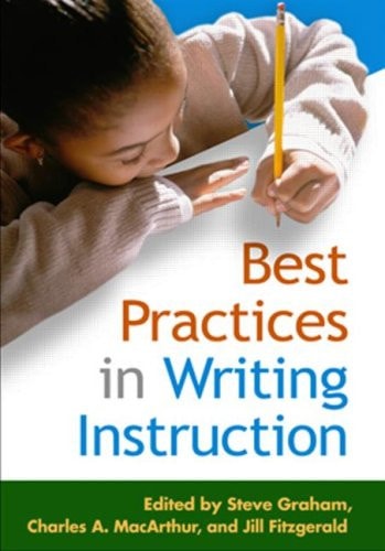 Best Practices in Writing Instruction (Solving Problems in the Teaching of Literacy)