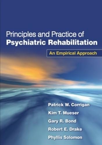 Principles and Practice of Psychiatric Rehabilitation, First Edition An Empirical Approach