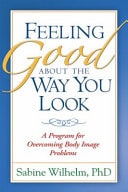 Feeling Good about the Way You Look A Program for Overcoming Body Image Problems