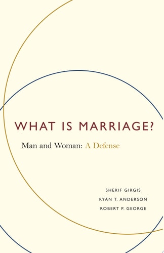 What Is Marriage? Man and Woman: A Defense