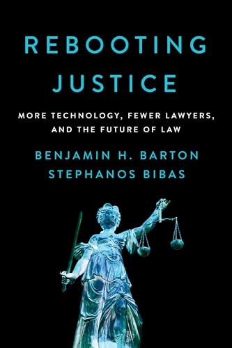 Rebooting Justice More Technology, Fewer Lawyers, and the Future of Law