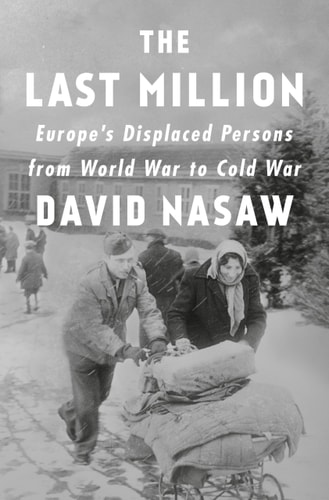 The Last Million Europe's Displaced Persons from World War to Cold War