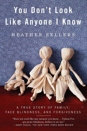 You Don't Look Like Anyone I Know A True Story of Family, Face Blindness, and Forgiveness