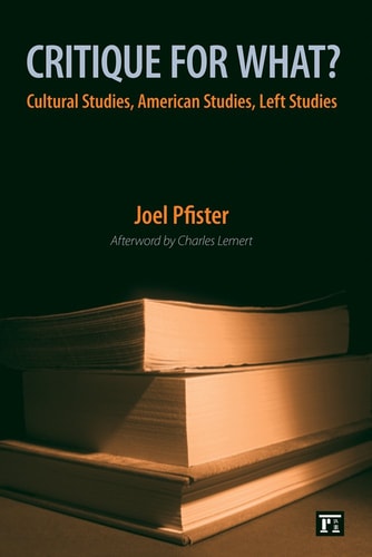 Critique for What? Cultural Studies, American Studies, Left Studies