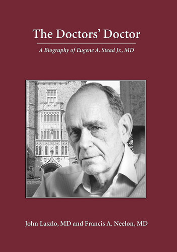 The Doctors' Doctor: Eugene A. Stead, Jr., M.D.