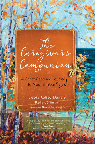 The Caregiver's Companion A Christ-Centered Journal to Nourish Your Soul