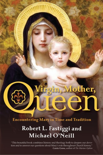 Virgin, Mother, Queen Encountering Mary in Time and Tradition