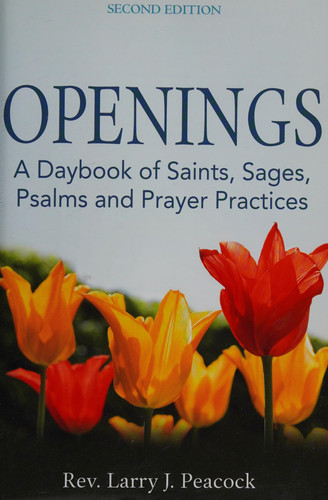 Openings (2nd Edition) A Daybook of Saints, Sages, Psalms and Prayer Practices