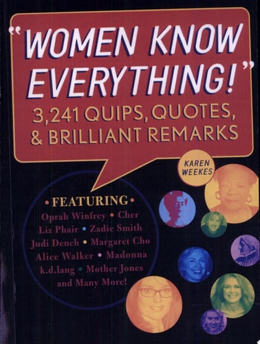 Women Know Everything! 3,241 Quips, Quotes, & Brilliant Remarks
