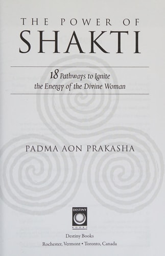 The Power of Shakti 18 Pathways to Ignite the Energy of the Divine Woman
