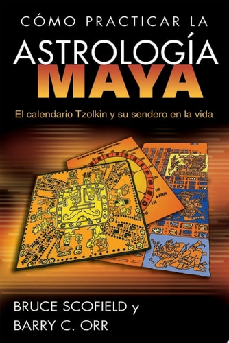 Cómo practicar la astrología maya El calendario Tzolkin y su sendero en la vida