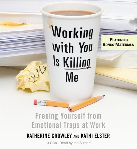 Working With You is Killing Me: Freeing Yourself from Emotional Traps at Work