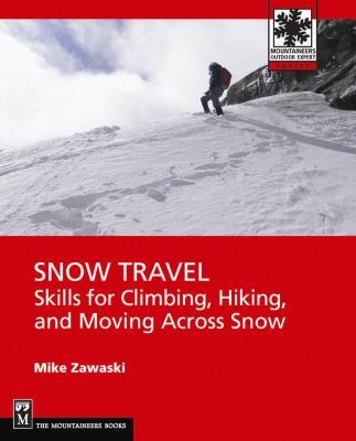 Snow Travel Skills for Climbing, Hiking, and Moving Across Snow