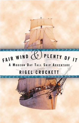 Fair Wind and Plenty of It A Modern-Day Tall Ship Adventure