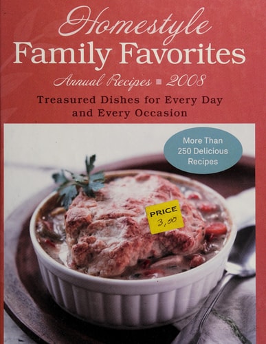 Homestyle Family Favorites Annual Recipes Treasured Dishes for Every Day and Every Occasion