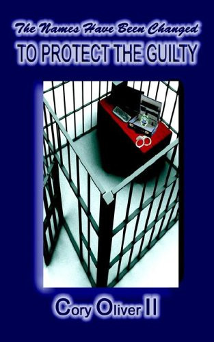 Names Have Been Changed to Protect the Guilty The True Story of the Rape and Abuse of a Correctional Officer by Fellow Officers