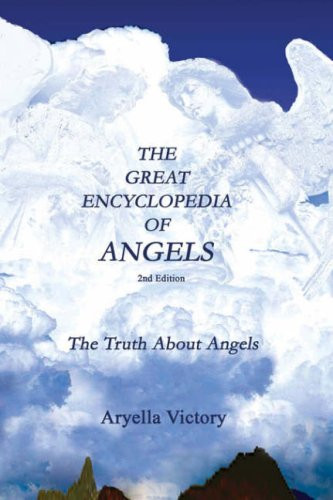 The Great Encyclopeda of Angels The Truth about Angels 2nd Edition